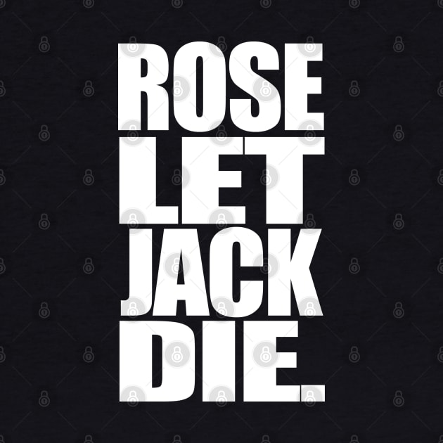 Titanic Rose Let Jack Die by PopCultureShirts